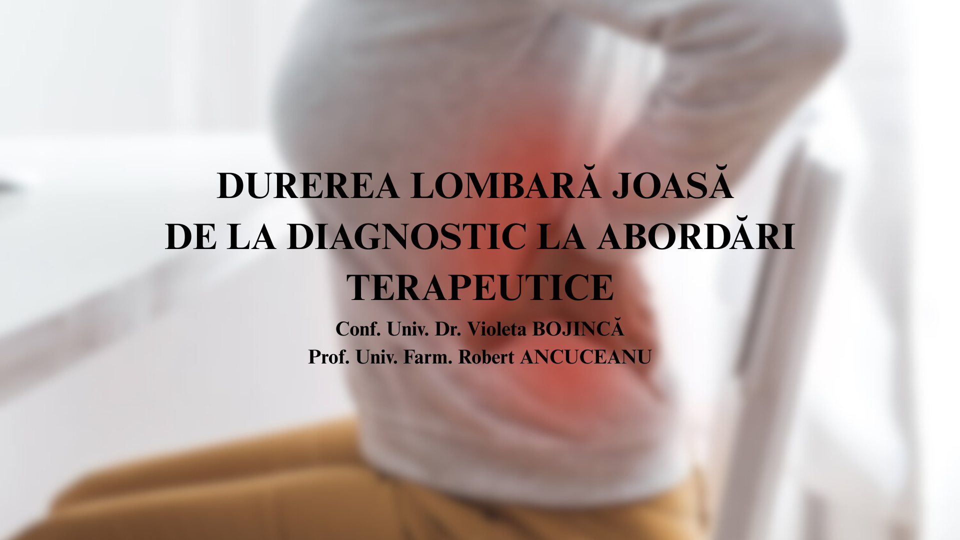 DUREREA LOMBARĂ JOASĂ – DE LA DIAGNOSTIC LA ABORDĂRI TERAPEUTICE DUREREA LOMBARĂ JOASĂ – DE LA DIAGNOSTIC LA ABORDĂRI TERAPEUTICE